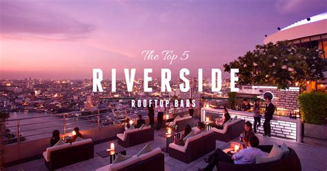 Top 5 Bangkok Riverside Rooftop Bars Siam2nite