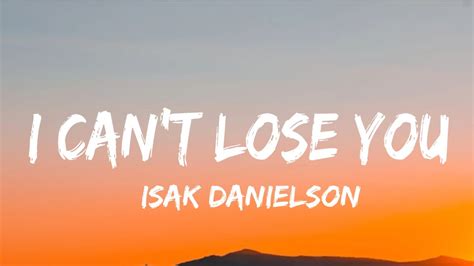 Isak Danielson I Cant Lose You Lyrics Youtube