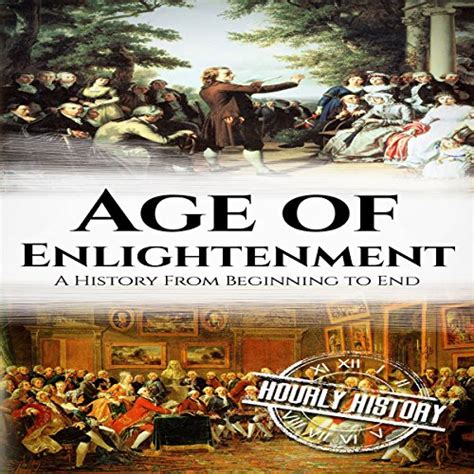 The Age Of Enlightenment A History From Beginning To End By Hourly