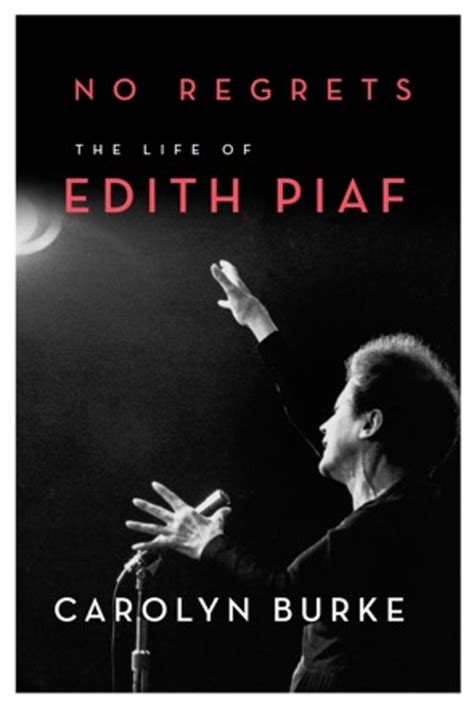 Carolyn Burke’s “no Regrets The Life Of Edith Piaf” The Washington Post