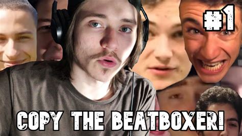 I Try To Copy Other Beatboxers Copy The Beatboxer Youtube