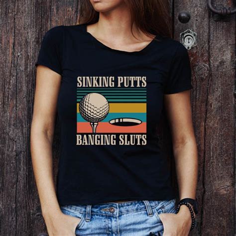 top sinking putts banging sluts vintage version golf shirt hoodie sweater longsleeve t shirt