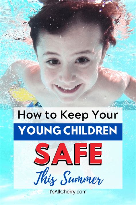 How To Keep Young Children Safe This Summer Learn From These Tips