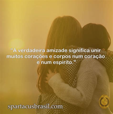 30 Melhores Frases De Amizade Verdadeira Para Status Spartacus Brasil