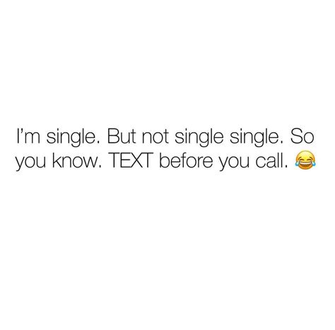 Im Single But Not Single Single So You Know Text Before You Call