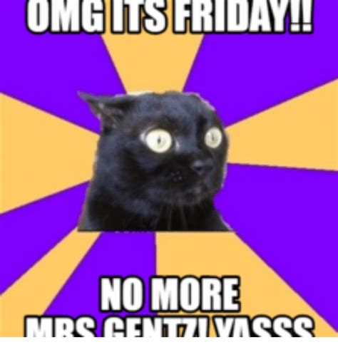 The best happy friday meme for you. OMG ITS FRIDAY!! NO MORE | Friday No Meme on SIZZLE