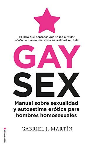 Gay Sex Manual Sobre Sexualidad Y Autoestima Erótica Para