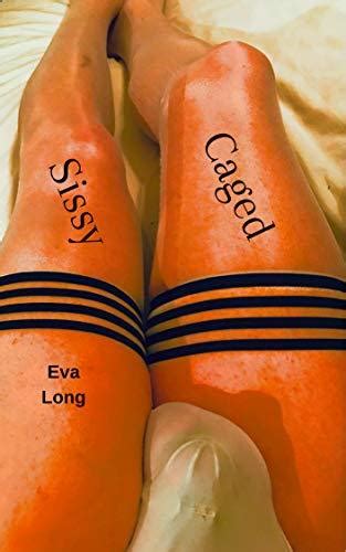 Caged Sissy The Caged Chronicles Book 1 By Eva Long Goodreads