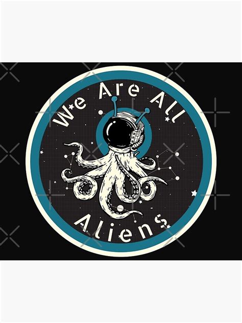 We Are All Aliens Octopus Spaceman Extraterrestrial Ufos Xenomorph Extraterrestrials