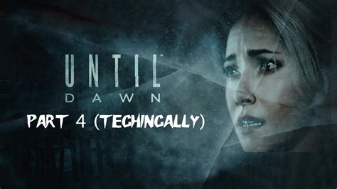 Lets Play Until Dawn Part 4 Technically Youtube