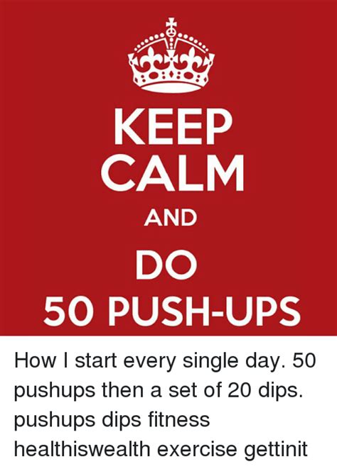 Keep Calm And Do 50 Push Ups How I Start Every Single Day 50 Pushups Then A Set Of 20 Dips