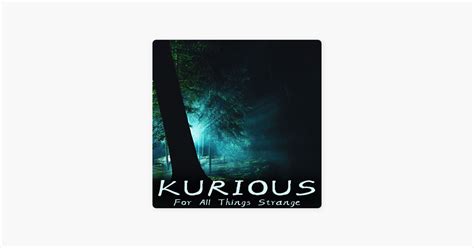 ‎kurious A Strange And Unusual Stories Podcast Have You Heard Of