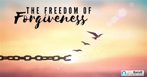 The Freedom Of Forgiveness John Barrett Blog