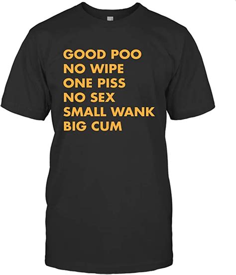 Good Poo No Wipe One Piss No Sex Small Wank Funny Clothing