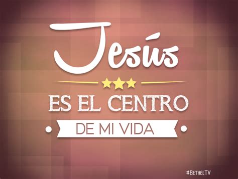 Jesus Es El Centro De Mi Vida God Quotes Prayer Bible Quotes
