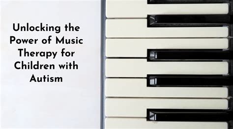 Unlocking The Power Of Music Therapy For Children With Autism