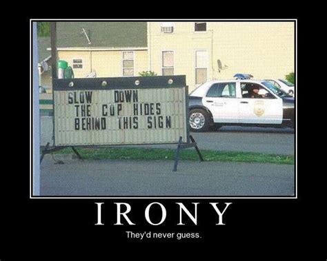 Demotivational Poster Irony Theyd Never Guess Cops