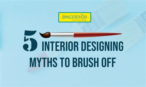 5 Interior Designing Myths To Brush Off Spaceterior