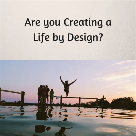 Are You Creating A Life By Design