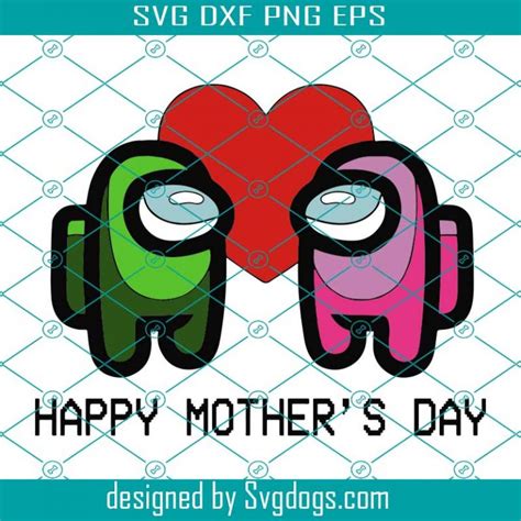 Among Us Happy Mothers Day Svg Mother Day Svg Mom Svg Mother Svg