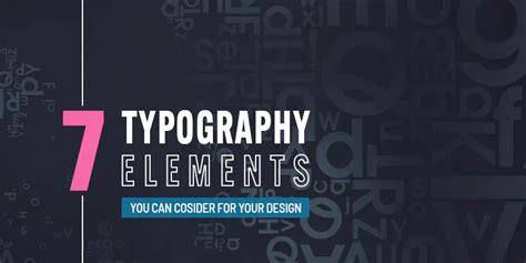 7 Typography Elements To Consider In Your Design