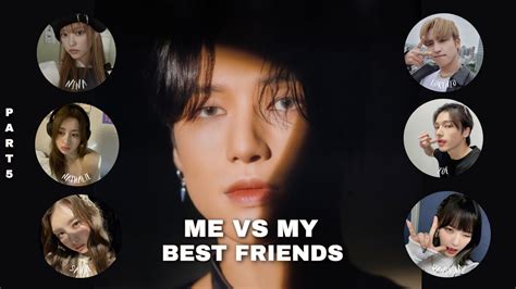 Kpop Biases Me Vs My Best Friends [part 5] Youtube