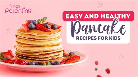 5 Easy And Healthy Pancake Recipes For Kids The Busy Mom Blog