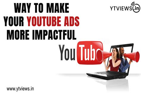 Ways To Make Your Youtube Ads More Impactful Ytviews