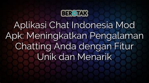 Aplikasi Chat Indonesia Mod Apk Meningkatkan Pengalaman Chatting