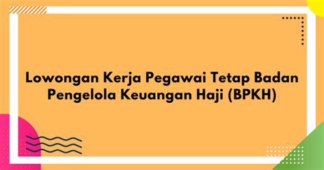 Lowongan kerja bumn 2021 pendaftaran cpns juni 2021 lowongan bumn cpns medis dosen juni 2021 lowongan sma/smk, d3, s1 s2 | lowongan fresh graduate. Lowongan Kerja Pegawai Tetap Badan Pengelola Keuangan Haji (BPKH) | Yureka Education Center