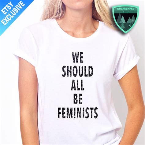 Official We Should All Be Feminists Shirt We Are All By Kulascapes