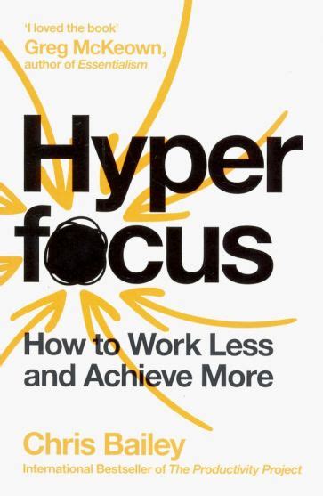 Книга Hyperfocus How To Work Less To Achieve More Chris Bailey