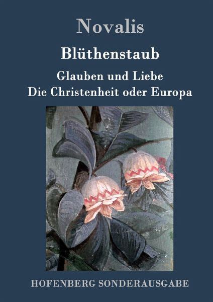 Blüthenstaub Glauben Und Liebe Die Christenheit Oder Europa Von Novalis Portofrei Bei Bücher