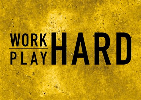 Work Hard Play Hard Quotes