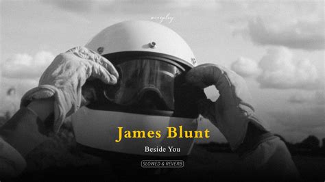 James Blunt Beside You Slowed And Reverb Youtube