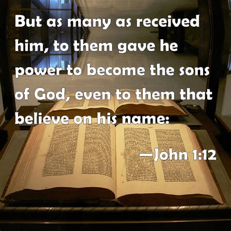 John 112 But As Many As Received Him To Them Gave He Power To Become