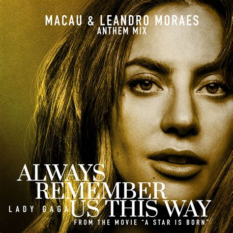 Lady Gaga Always Remember Us This Way Macau And Leandro Moraes Anthem