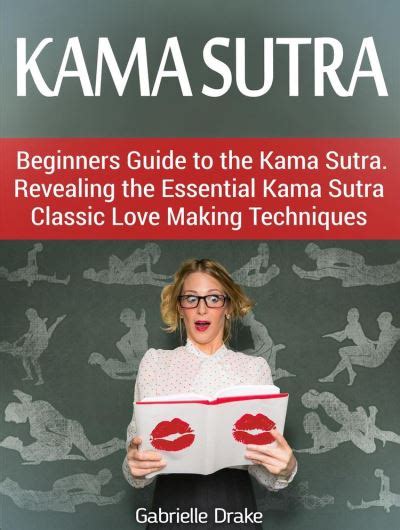 Kama Sutra Beginners Guide To The Kama Sutra Revealing The Essential