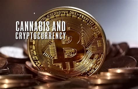 Cannabis And Cryptocurrency What Does The Future Hold Stoner Things