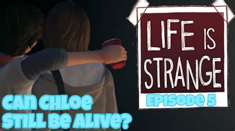 life is strange episode 5 polarized discussion can chloe still be alive youtube