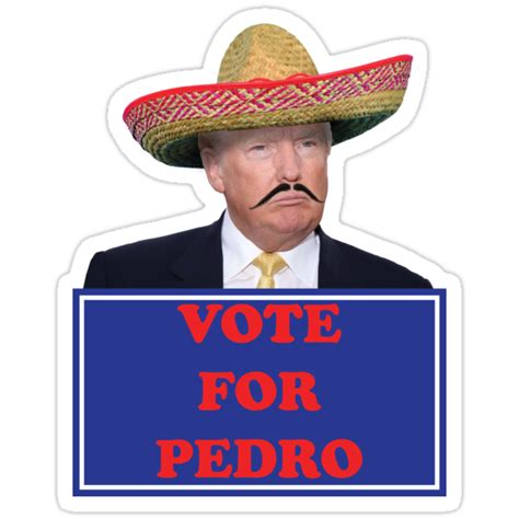Vote For Pedro Trump Stickers By Ericbracewell Redbubble