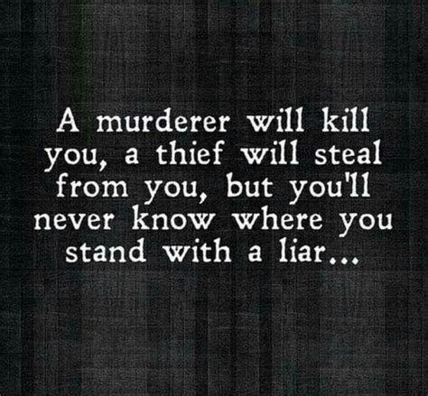You Will Never Know Where You Stand With A Liar Liars Quotes