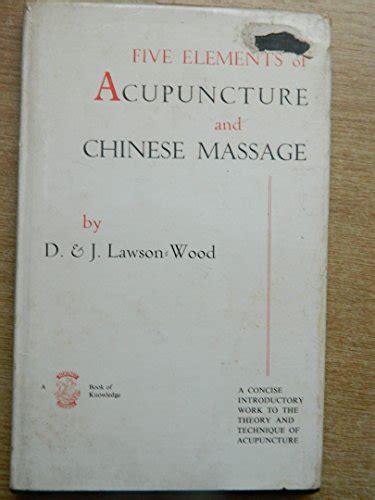 Five Elements Of Acupuncture And Chinese Massage By Lawson Wood D And J Very Good Hardcover