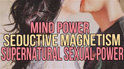 Seductive Magnetism Supernatural Sexual Power Subliminal Affirmations Youtube