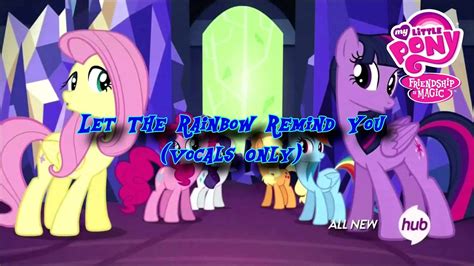 My Little Pony Let The Rainbow Remind You Vocals Only Youtube