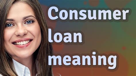 Consumer Loan Meaning Of Consumer Loan Youtube