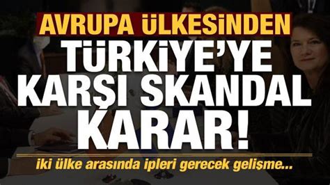 Son Dakika Haberi Avrupa ülkesinden Türkiye Ye Karşı Skandal Karar Haber 7 DÜnya