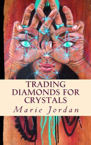 Trading Diamonds For Crystals By Marie Jordan Dp