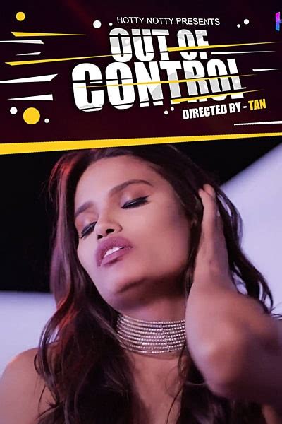 Out Of Control 2022 Season 1 Hotty Naughty Originals Porn Movie Watch