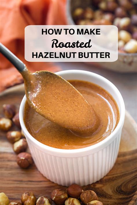 How To Make Hazelnut Butter Roasted Recipe Nut Butter Recipes